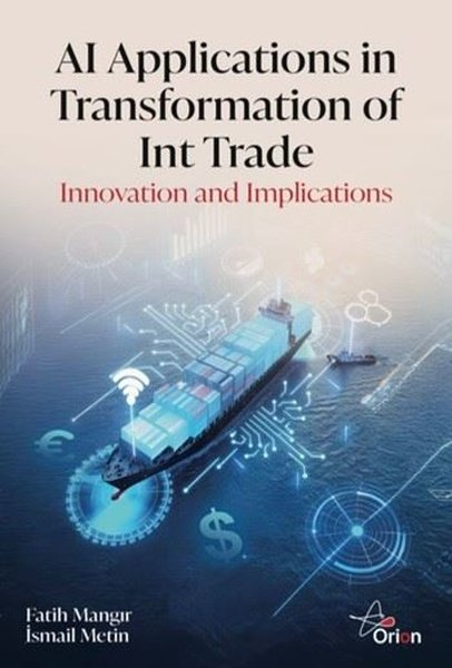Fatih MangırPolitics and Current AffairsAI Applications in Transformation of Int Trade - Innovation and Implications