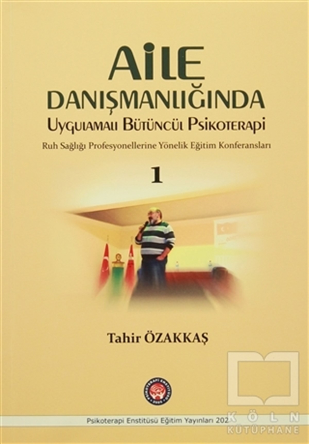 Tahir ÖzakkaşGenel PsikolojiAile Danışmanlığında Uygulamalı Bütüncül Psikoterapi 1