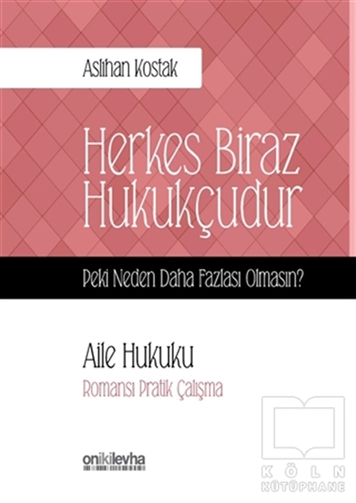 Aslıhan KostakHukuk ÜzerineAile Hukuku - Herkes Biraz Hukukçudur