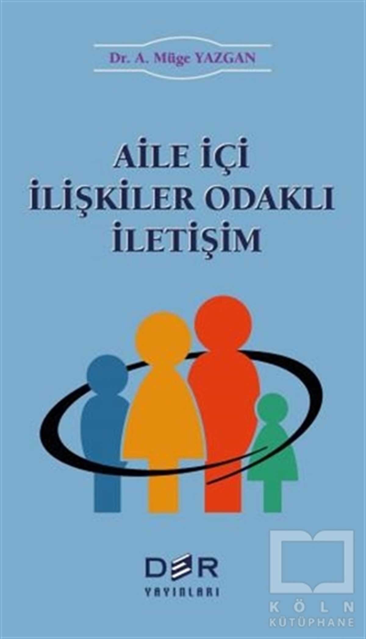 A. Müge Yazganİletişim - MedyaAile İçi İlişkiler Odaklı İletişim