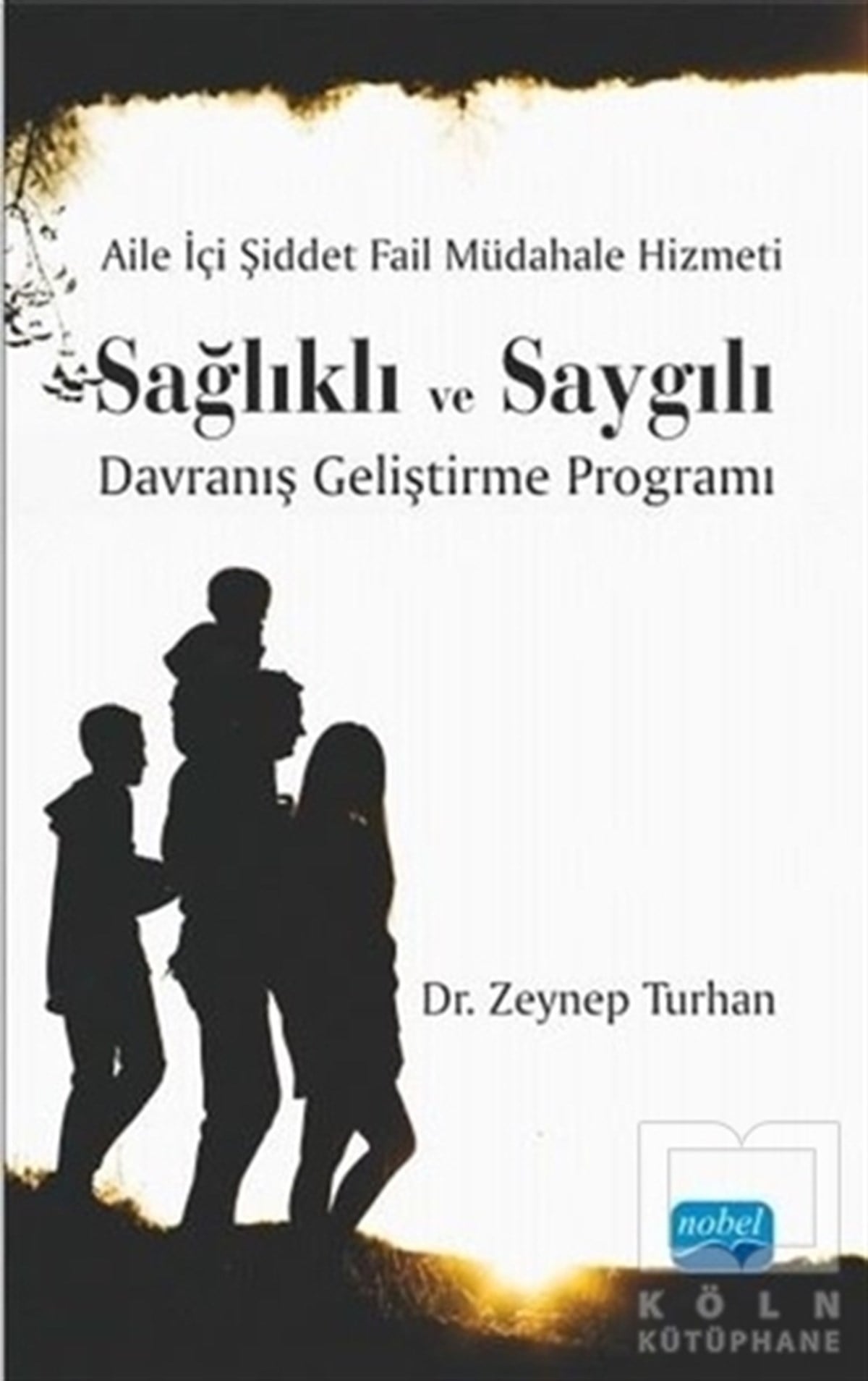 Zeynep TurhanAile ve Çocuk KitaplarıAile İçi Şiddet Fail Müdahale Hizmeti: Sağlıklı ve Saygılı Davranış Geliştirme Programı