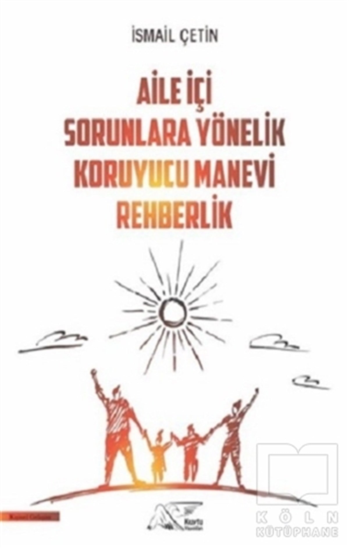 İsmail ÇetinKişisel Gelişim KitaplarıAile İçi Sorunlara Yönelik Koruyucu Manevi Rehberlik