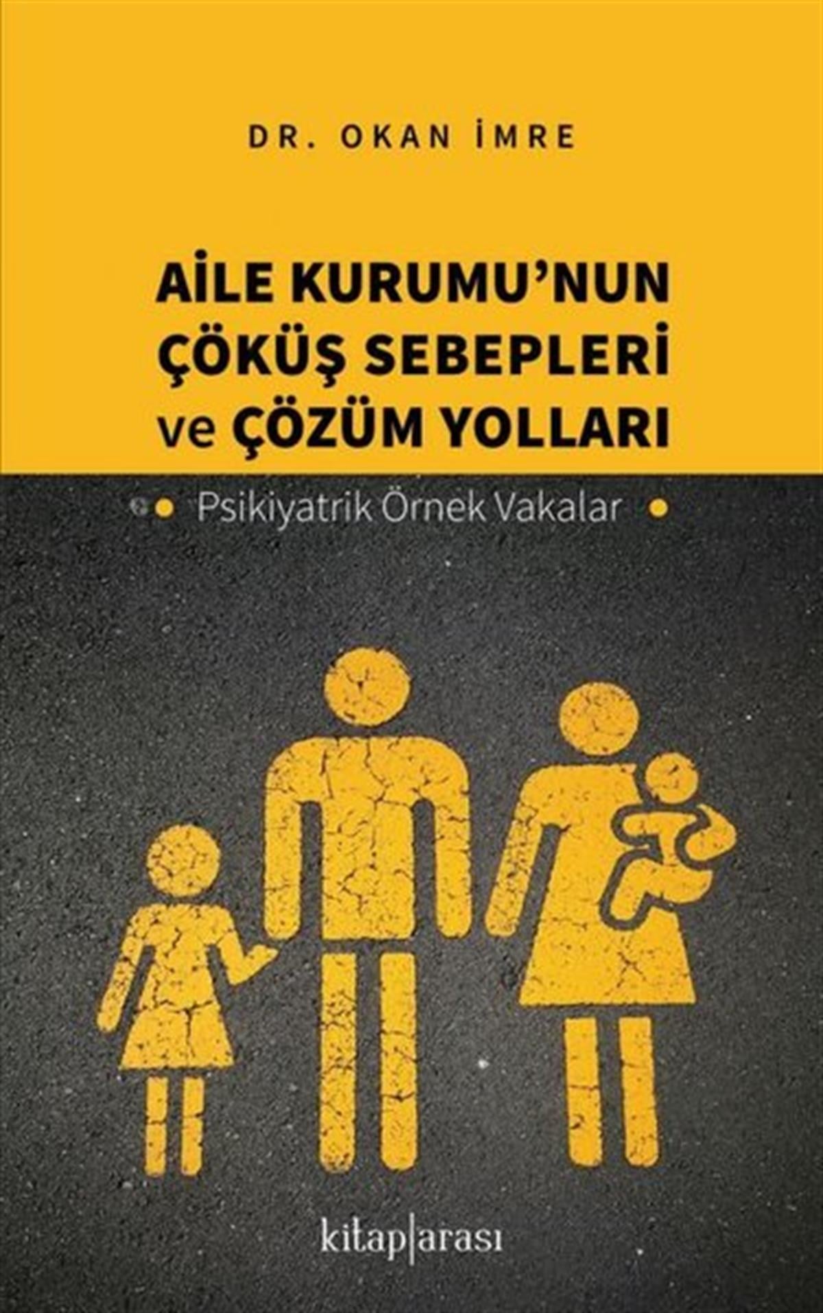 Okan İmrePsikoloji KitaplarıAile Kurumu'nun Çöküş Sebepleri ve Çözüm Yolları - Psikiyatrik Örnek Vakalar
