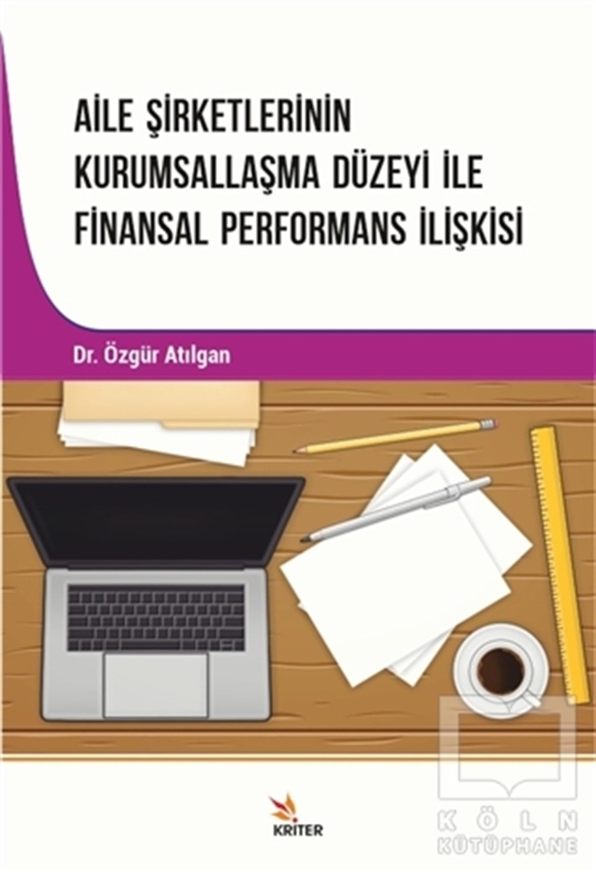 Özgür AtılganBorsa KitaplarıAile Şirketlerinin Kurumsallaşma Düzeyi İle Finansal Performans İlişkisi