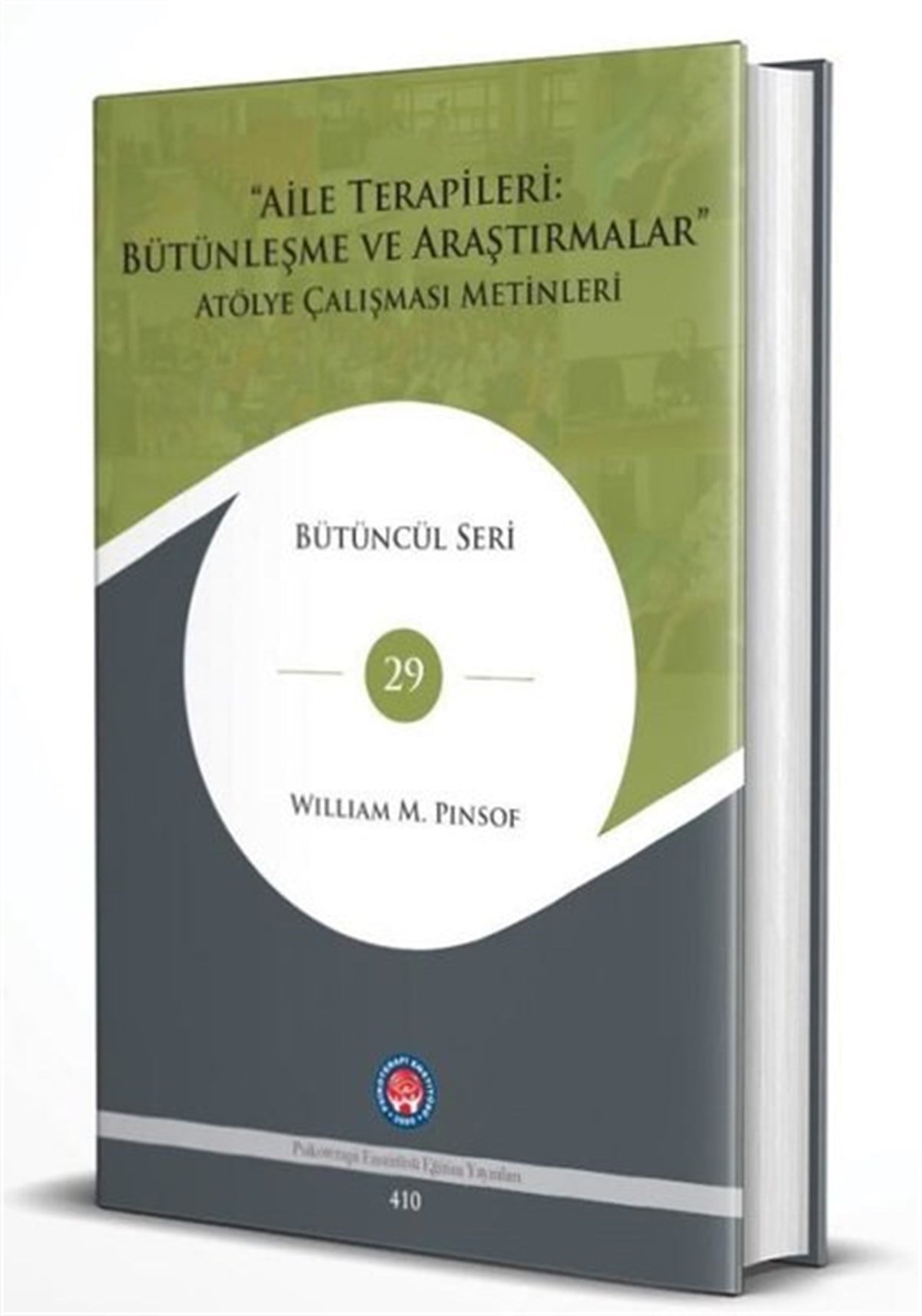 William M. PinsofPsikoloji BilimiAile Terapileri: Bütünleşme ve Araştırmalar Atölye Çalışması Metinleri - Bütüncül Seri 29
