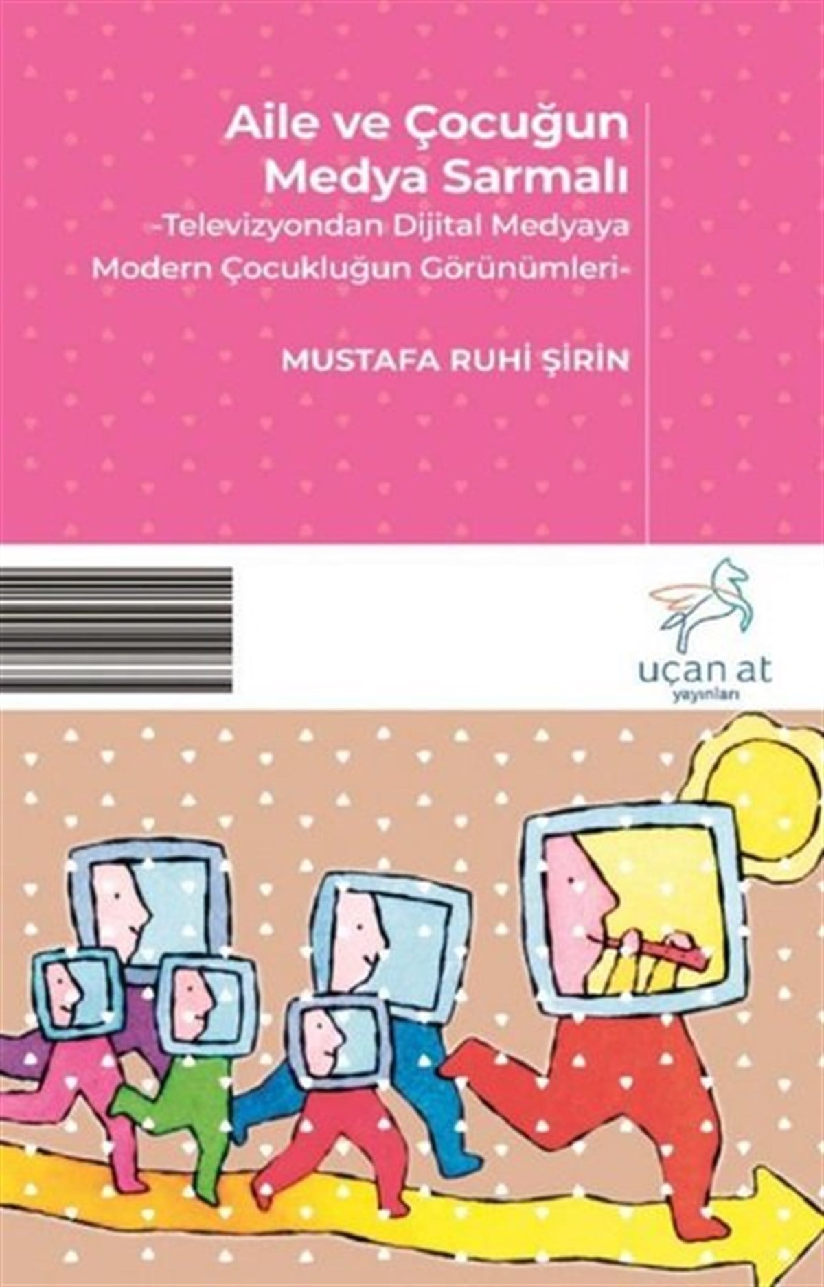 Mustafa Ruhi ŞirinÇocuk Gençlik RomanlarıAile ve Çocuğun Medya Sarmalı
