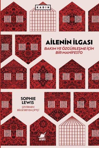 Sophie LewisSosyoloji KitaplarıAilenin İlgası: Bakım ve Özgurleşme için Bir Manifesto