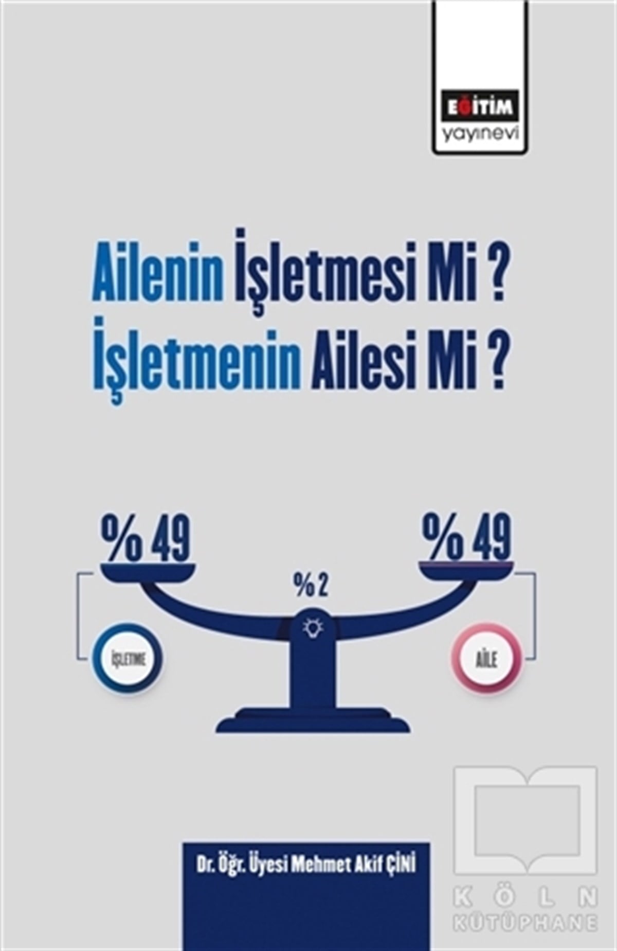 Mehmet Akif Çiniİşletme, Muhasebe, Maliye KitaplarıAilenin İşletmesi Mi? İşletmenin Ailesi Mi?