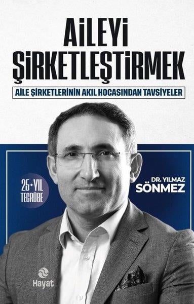 Yılmaz SönmezYönetim / İş Geliştirme / KaliteAileyi Şirketleştirmek - Aile Şirketlerinin Akıl Hocasından Tavsiyeler