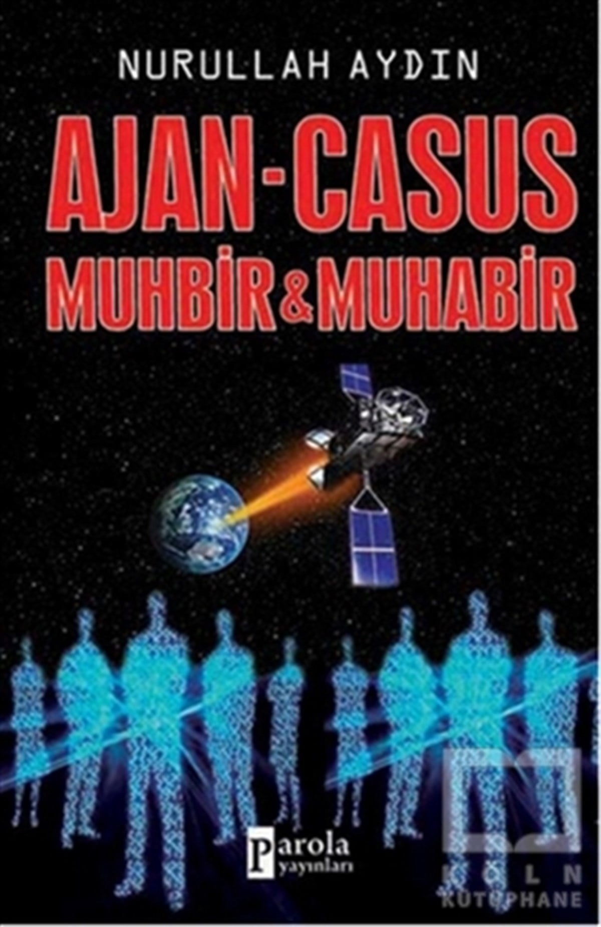 Nurullah AydınDerin Siyaset, Komplo TeorileriAjan - Casus Muhbir ve Muhabir