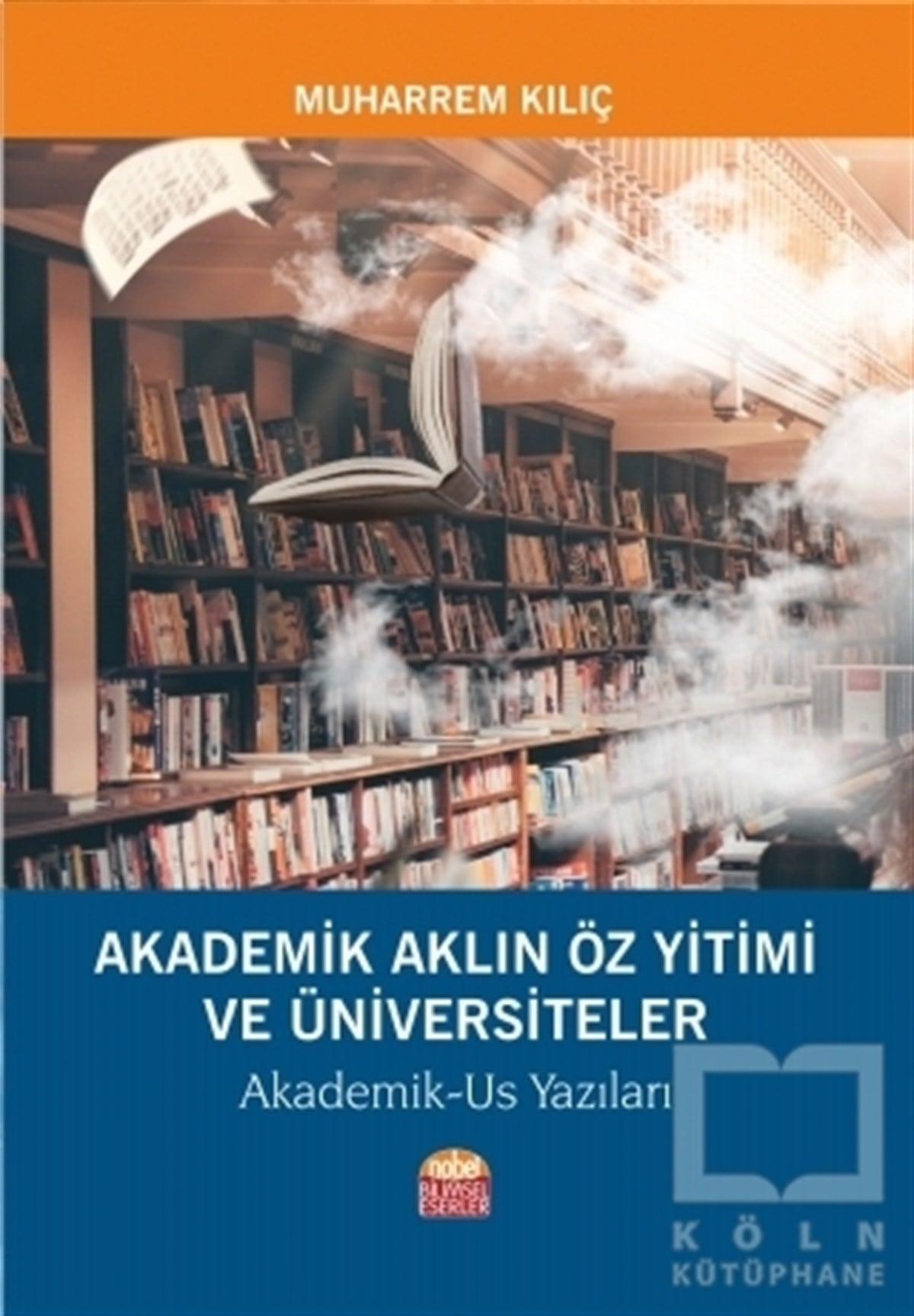 Muharrem KılıçDiğerAkademik Aklın Öz Yitimi ve Üniversiteler