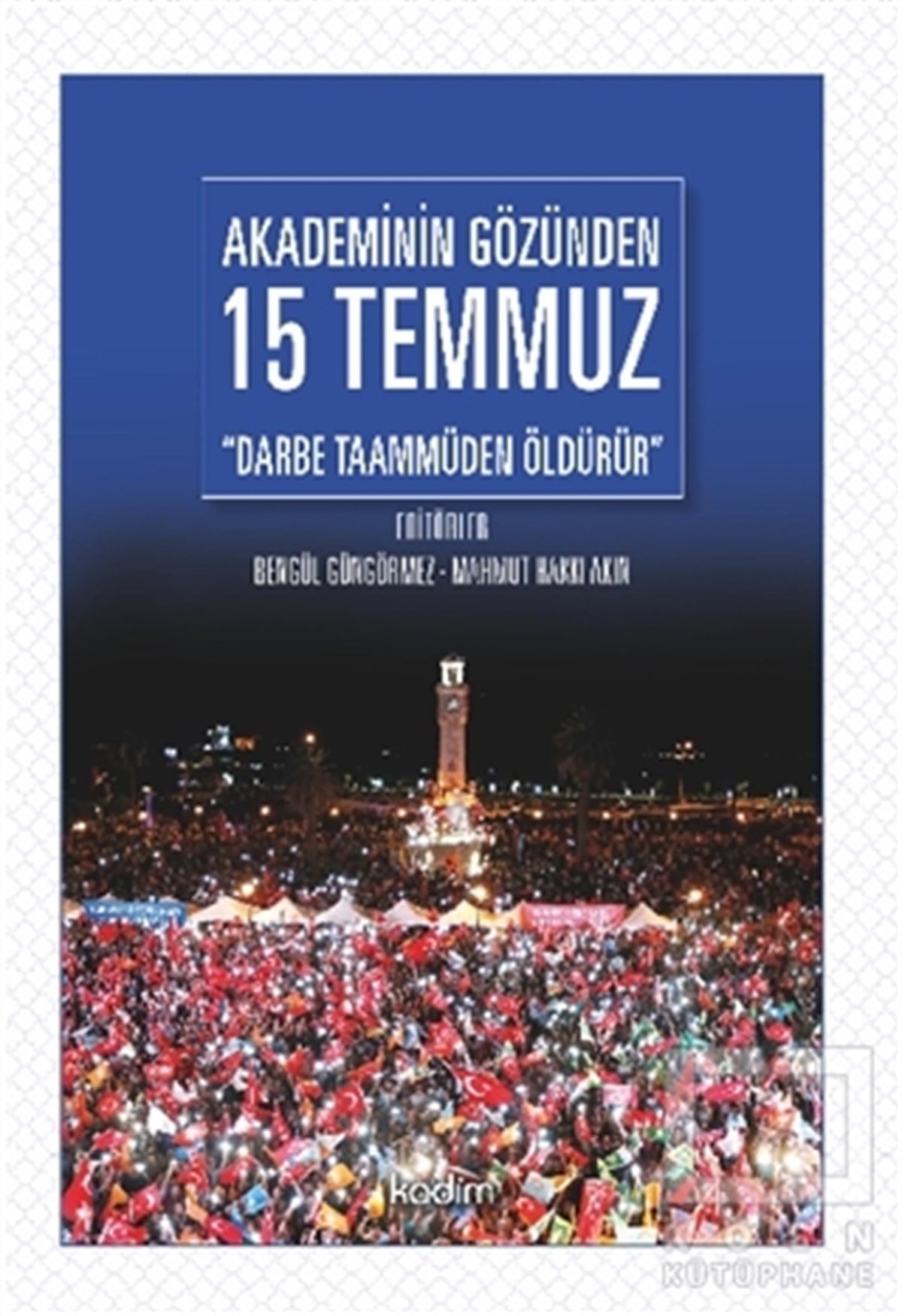 Bengül GüngörmezAraştırma-İncelemeAkademinin Gözünden 15 Temmuz