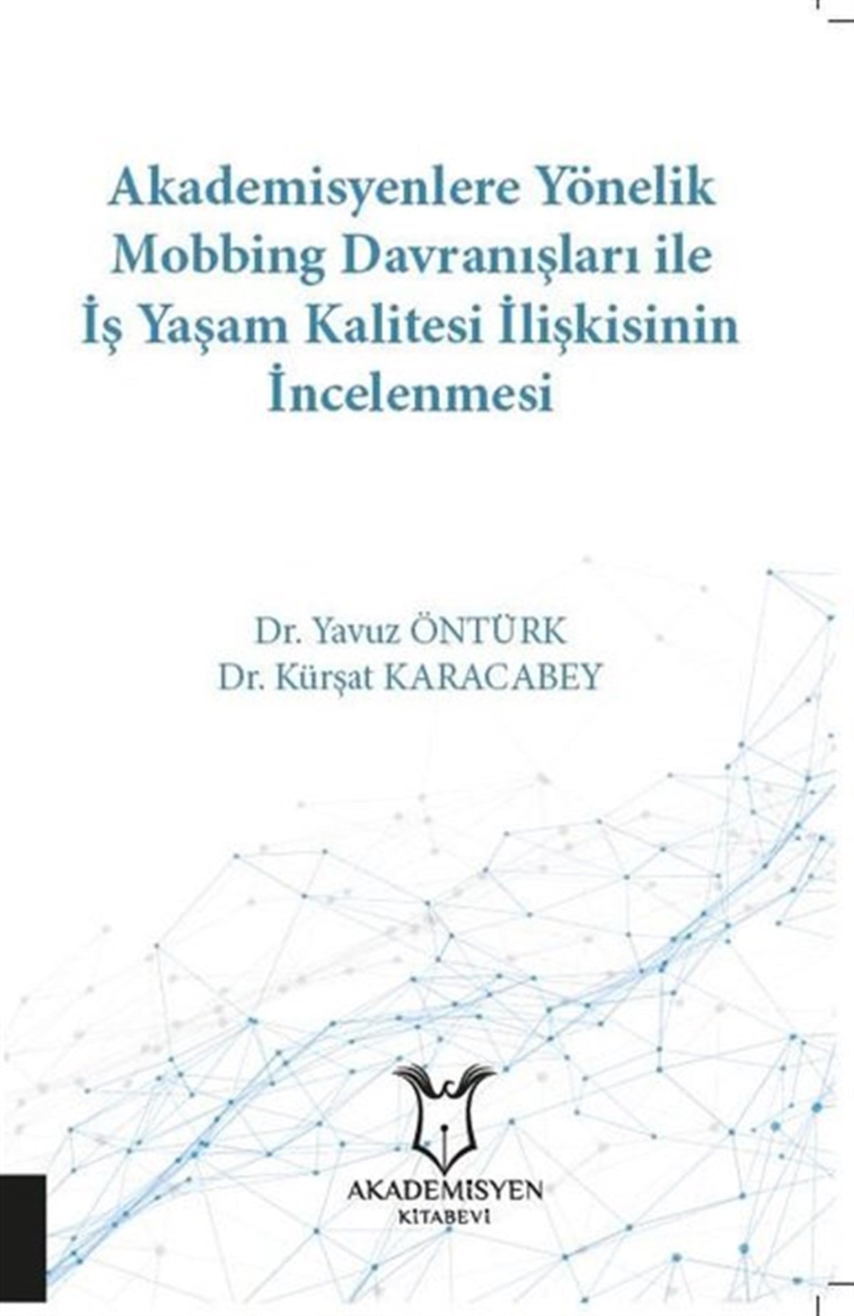 Kürşat KaracabeyEğitimAkademisyenlere Yönelik Mobbing Davranışları İle İş Yaşam Kalitesi İlişkisinin İncelenmesi