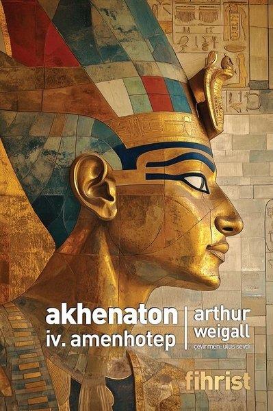 Arthur WeigallDünya TarihiAkhenaton 4. Amenhotep