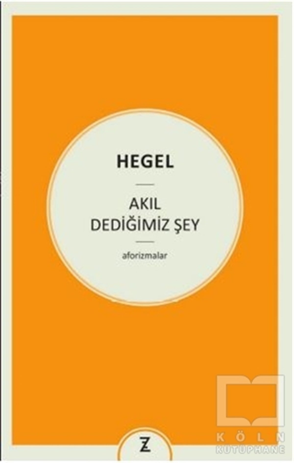 Georg Wilhelm Friedrich HegelDüşünceAkıl Dediğimiz Şey