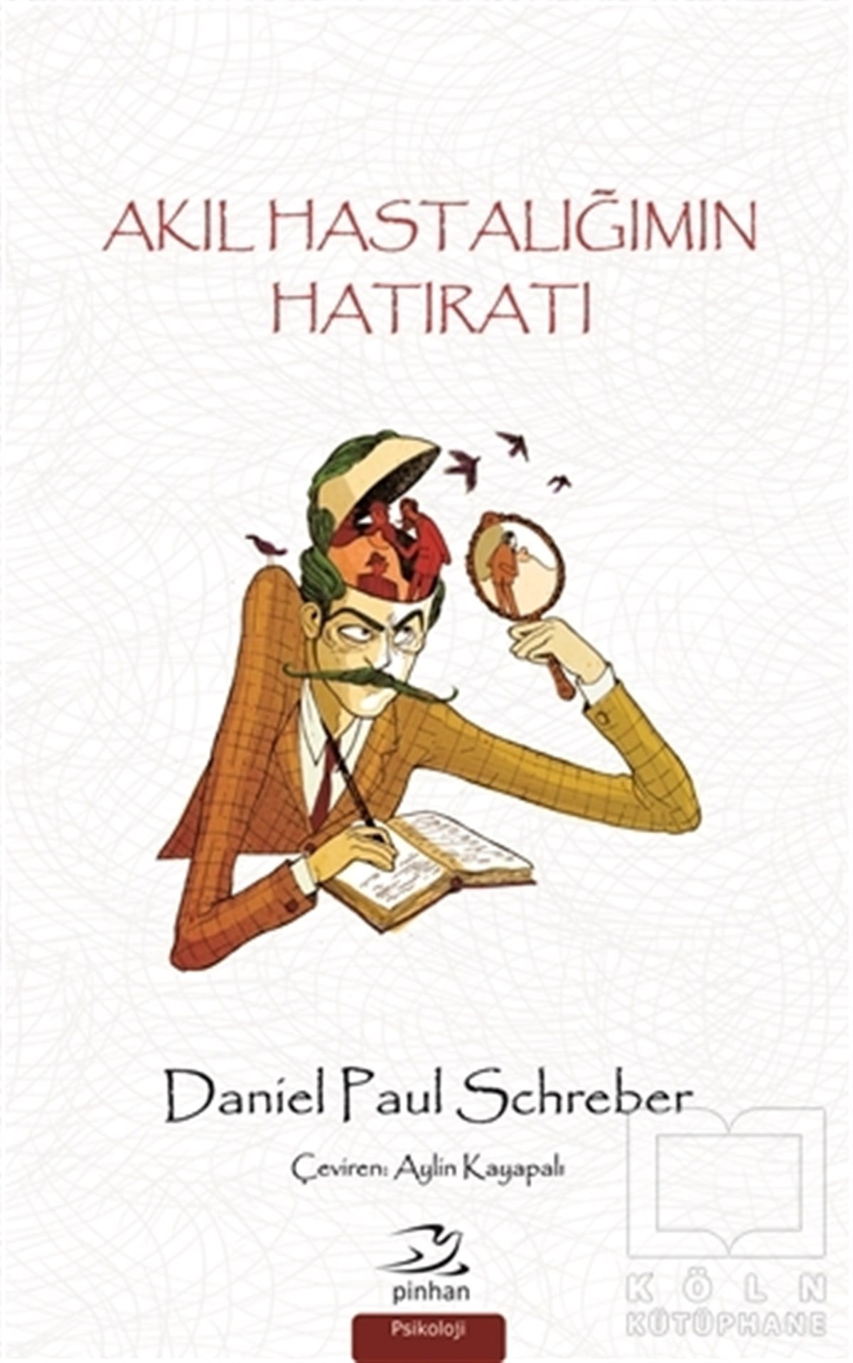Daniel Paul SchreberAnı - Mektup - GünlükAkıl Hastalığımın Hatıratı