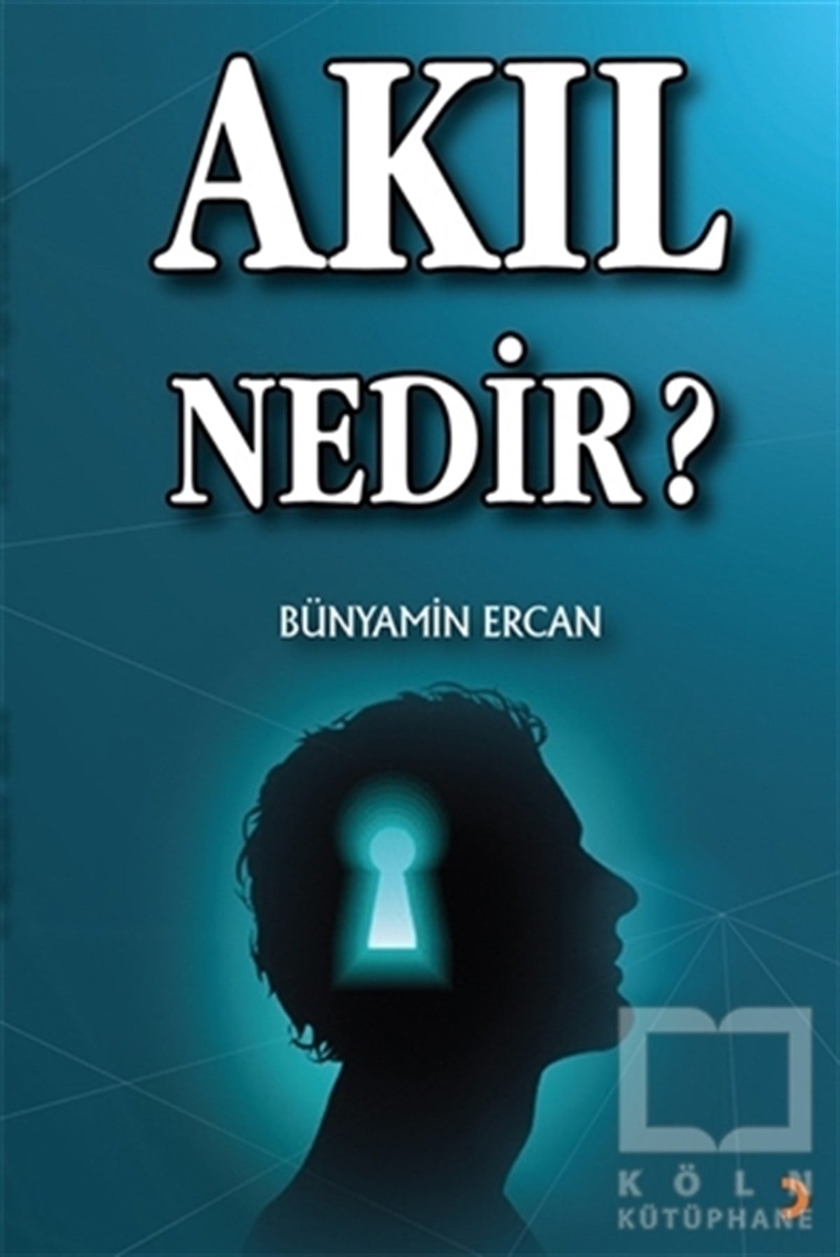 Bünyamin ErcanAraştıma-İnceleme-ReferansAkıl Nedir?
