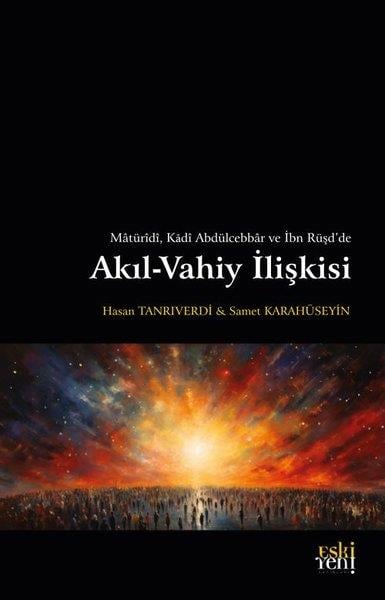 Hasan Tanrıverdiİslami KitaplarAkıl - Vahiy İlişkisi - Matüridi, Kadi Abdülcebbar ve İbn Rüşd'de
