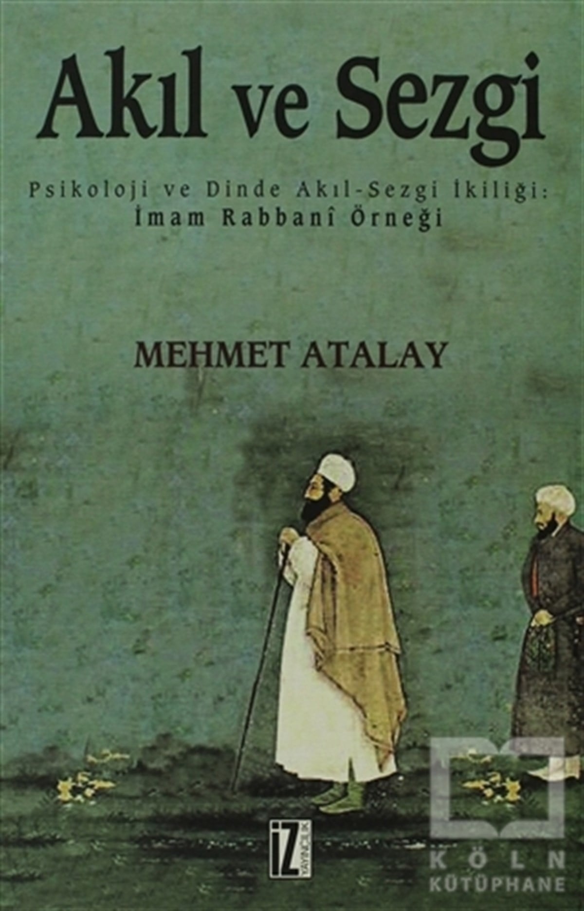 Mehmet AtalayTasavvuf - Mezhepler - TarikatlarAkıl ve Sezgi