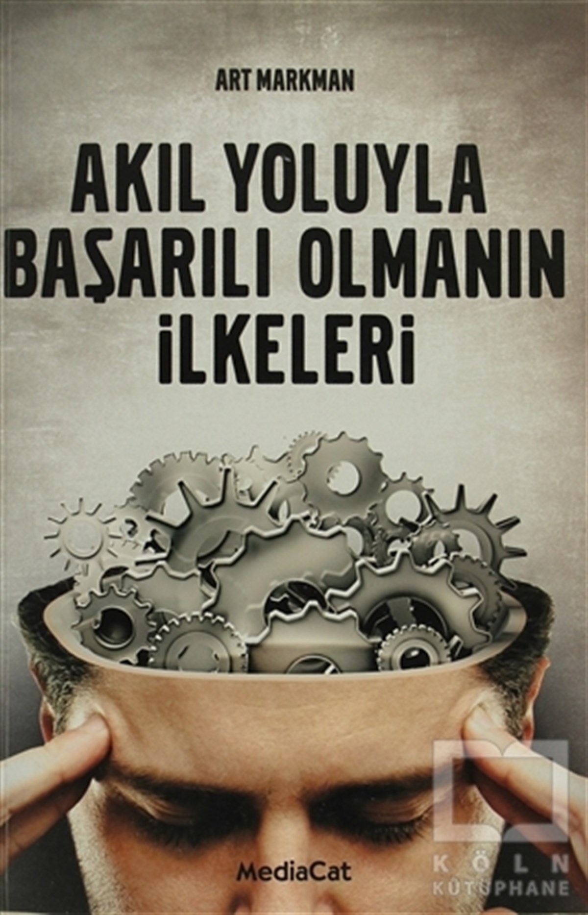 Art MarkmanKişisel GelişimAkıl Yoluyla Başarılı Olmanın İlkeleri