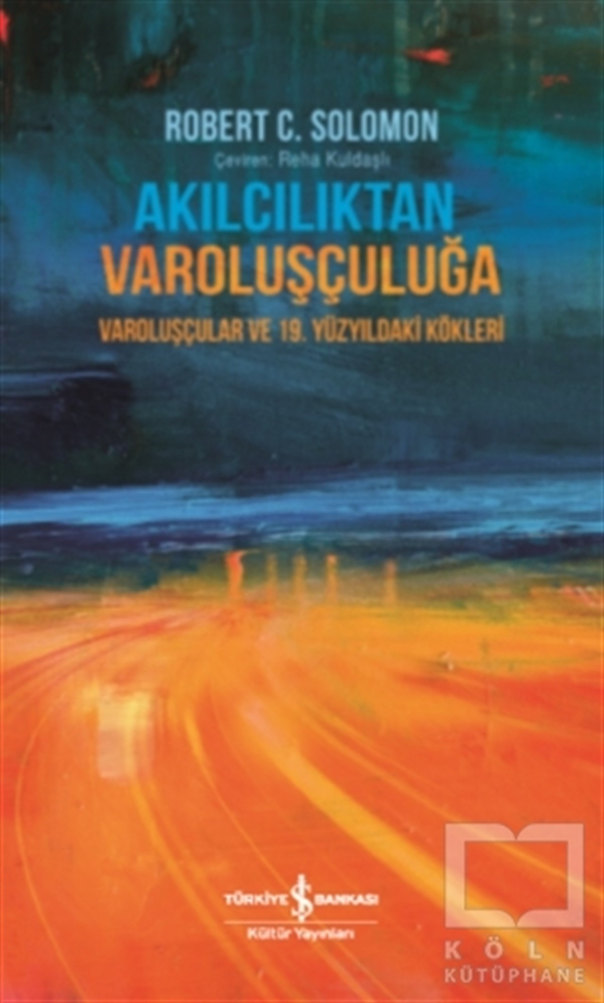 Robert C. SolomonAraştıma-İnceleme-ReferansAkılcılıktan Varoluşçuluğa