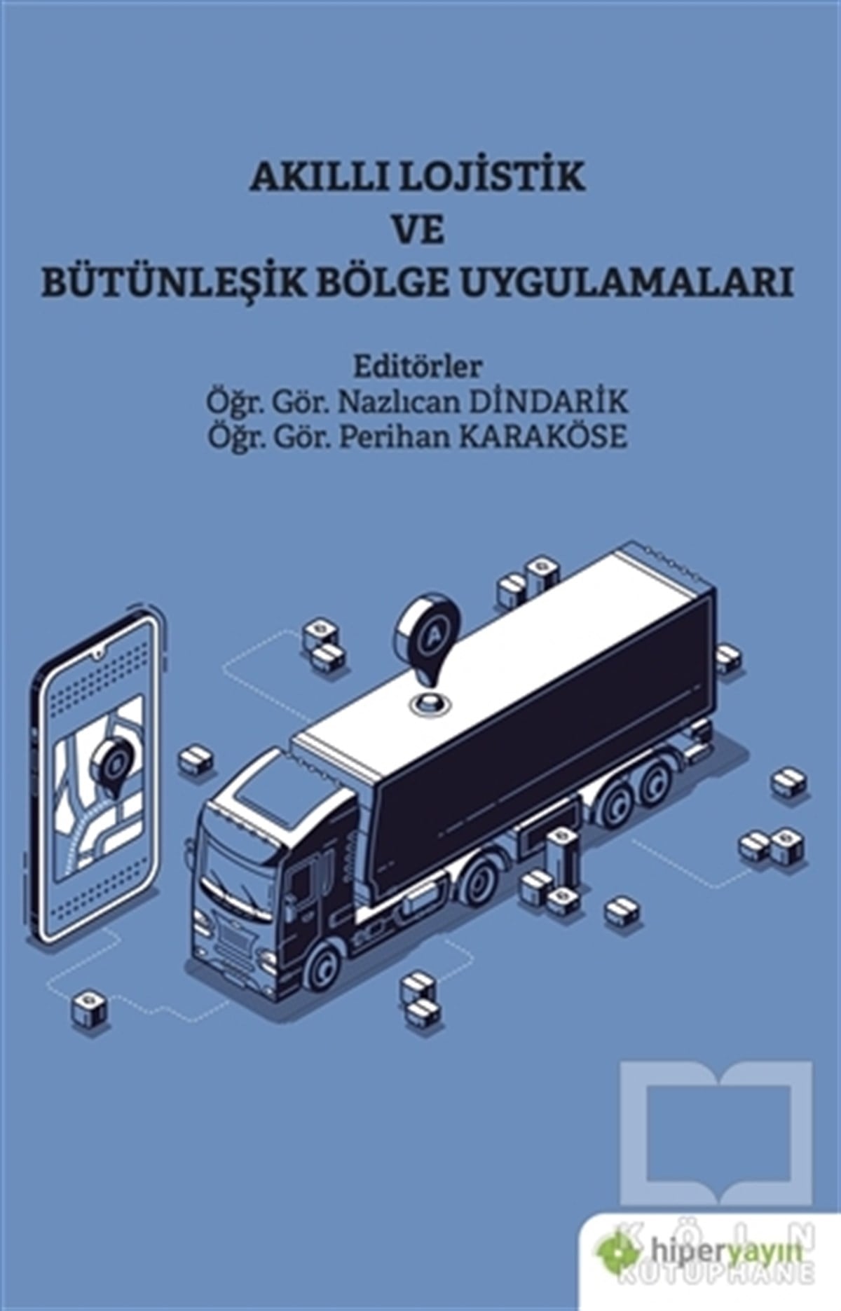 Nazlıcan DindarikAkademikAkıllı Lojistik ve Bütünleşik Bölge Uygulamaları
