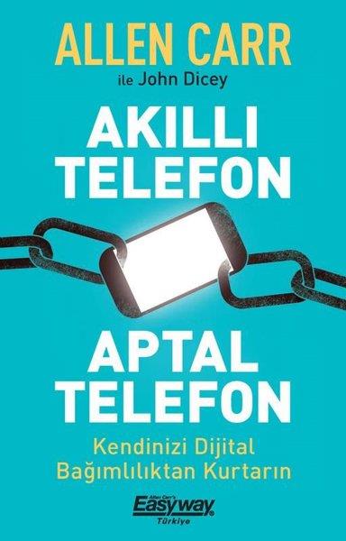 Allen CarrKişisel Gelişim KitaplarıAkıllı Telefon Aptal Telefon - Kendinizi Dijital Bağımlılıktan Kurtarın