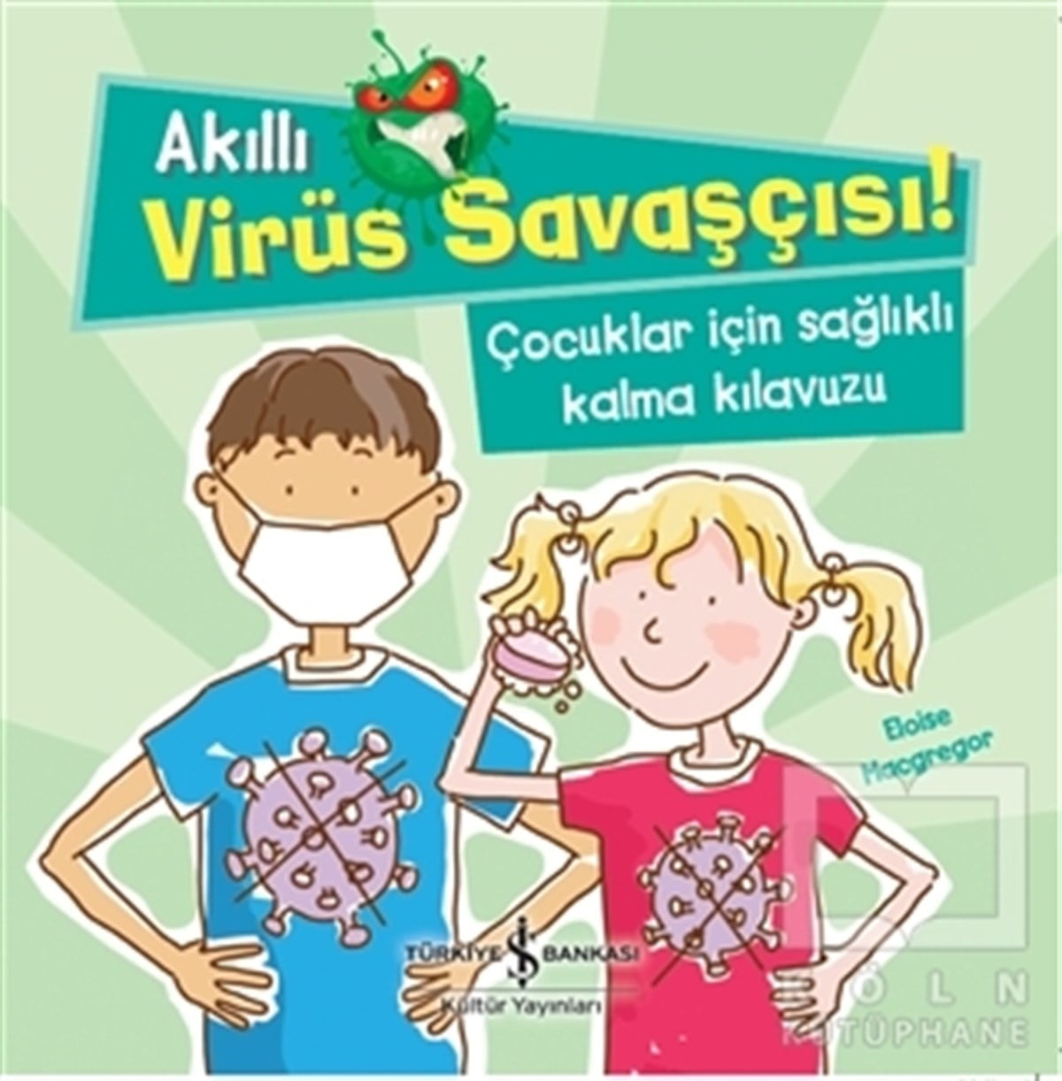 Eloise MacgregorÇocuk Hikaye KitaplarıAkıllı Virüs Savaşçısı!