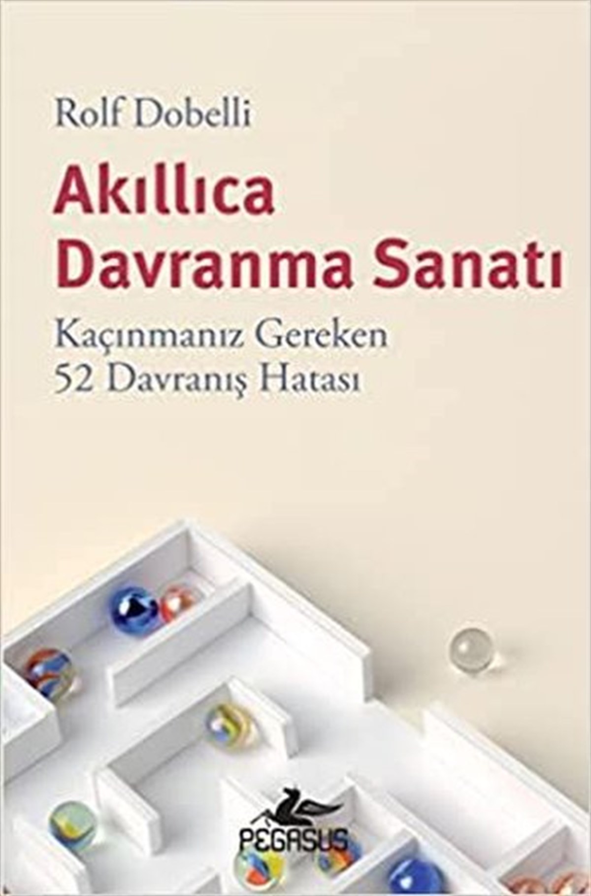 Rolf DobelliKişisel Gelişim KitaplarıAkıllıca Davranma Sanatı - Kaçınmanız Gereken 52 Davranış Hatası