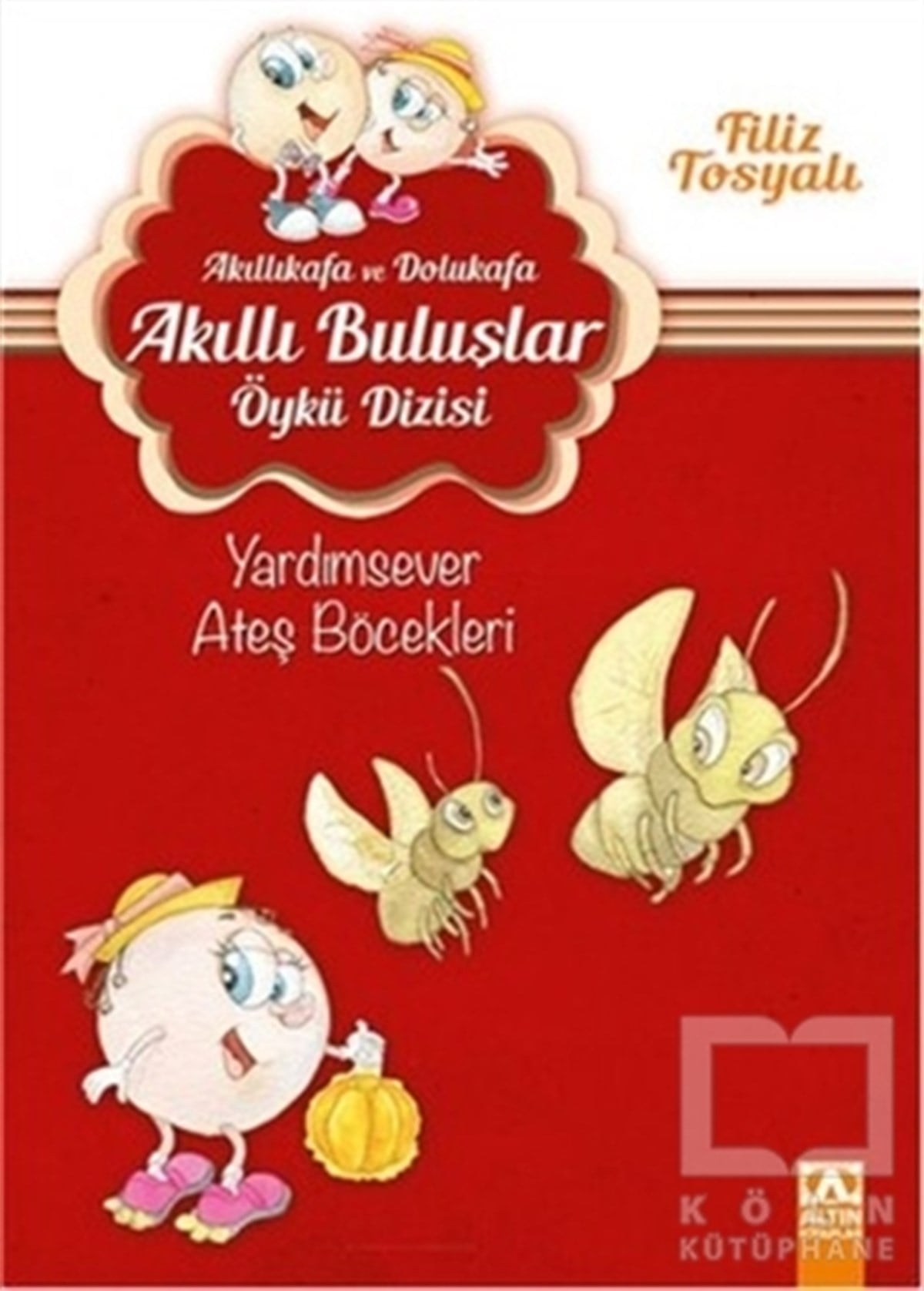Filiz TosyalıÇocuk Hikaye KitaplarıAkıllıkafa ve Dolukafa - Yardımsever Ateş Böcekleri