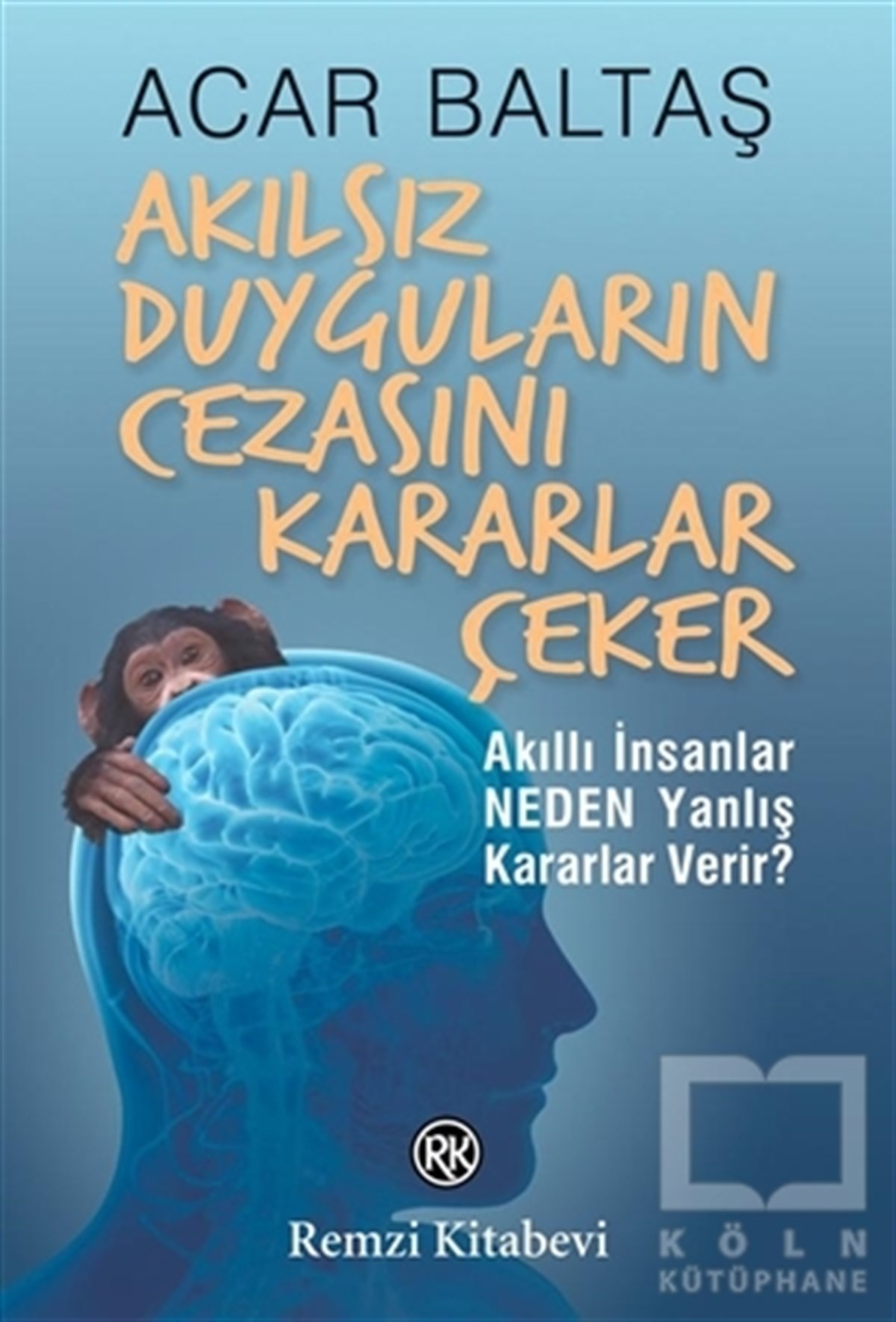 Acar BaltaşKişisel GelişimAkılsız Duyguların Cezasını Kararlar Çeker