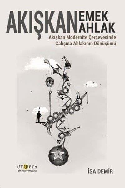 İsa DemirSosyoloji KitaplarıAkışkan Emek Akışkan Emlak - Akışkan Modernite Çerçevesinde Çalışma Ahlakının Dönüşümü