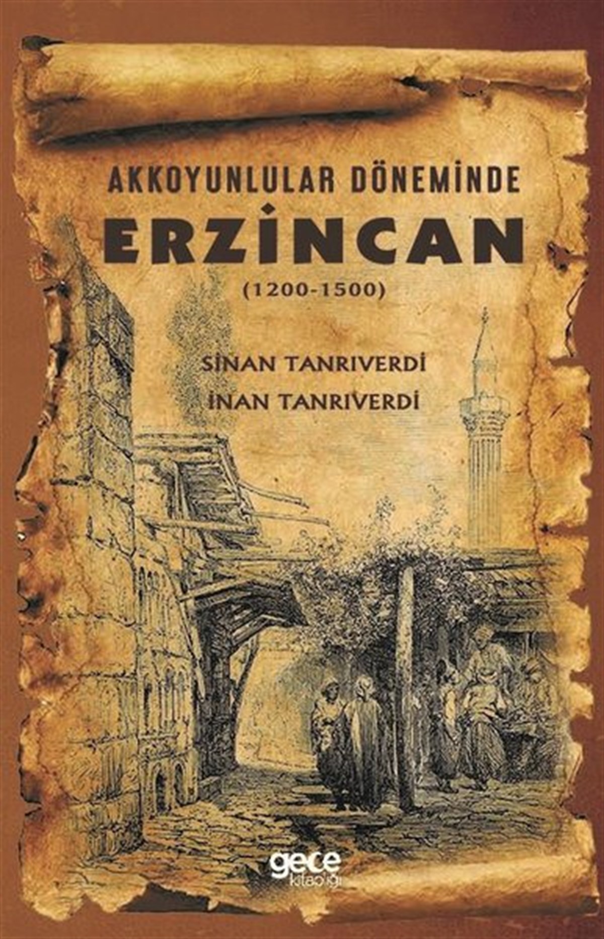 Sinan TanrıverdiTürk Tarihi Araştırmaları KitaplarıAkkoyunlular Döneminde Erzincan 1200-1500