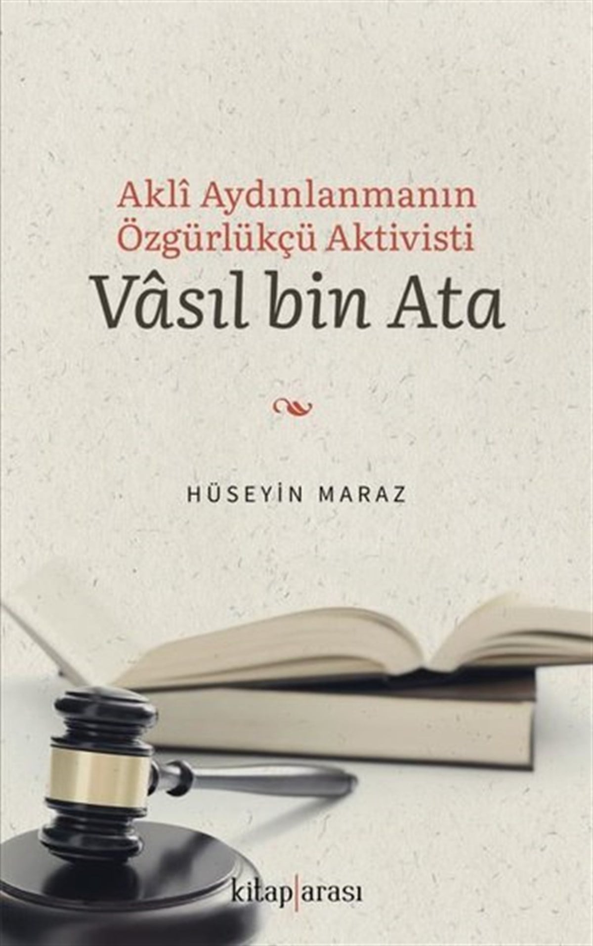 Hüseyin MarazTarihi Biyografi ve Otobiyografi KitaplarıAkli Aydınlanmanın Özgürlükçü Aktivisti: Vasıl bin Ata