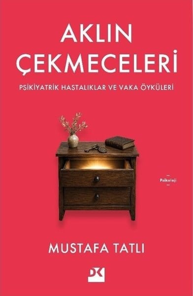 Mustafa TatlıPsikoloji KitaplarıAklın Çekmeceleri - Psikiyatrik Hastalıklar ve Vaka Öyküleri