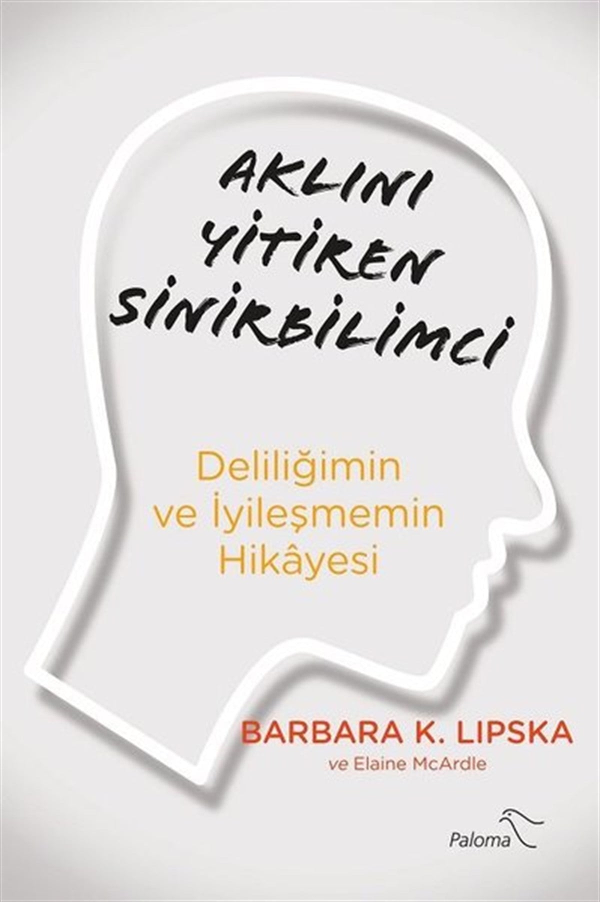 Barbara LipskaBeden SağlığıAklını Yitiren Sinirbilimci - Deliliğimin ve İyileşmemin Hikayesi
