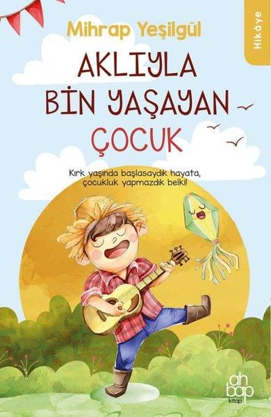 Mihrap YeşilgülÇocuk Gençlik RomanlarıAklıyla Bin Yaşayan Çocuk