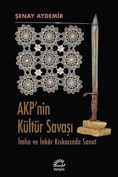 Şenay AydemirSanat Kuramı KitaplarıAkp'nin Kültür Savaşı - İmha ve İnkar Kıskacında Sanat