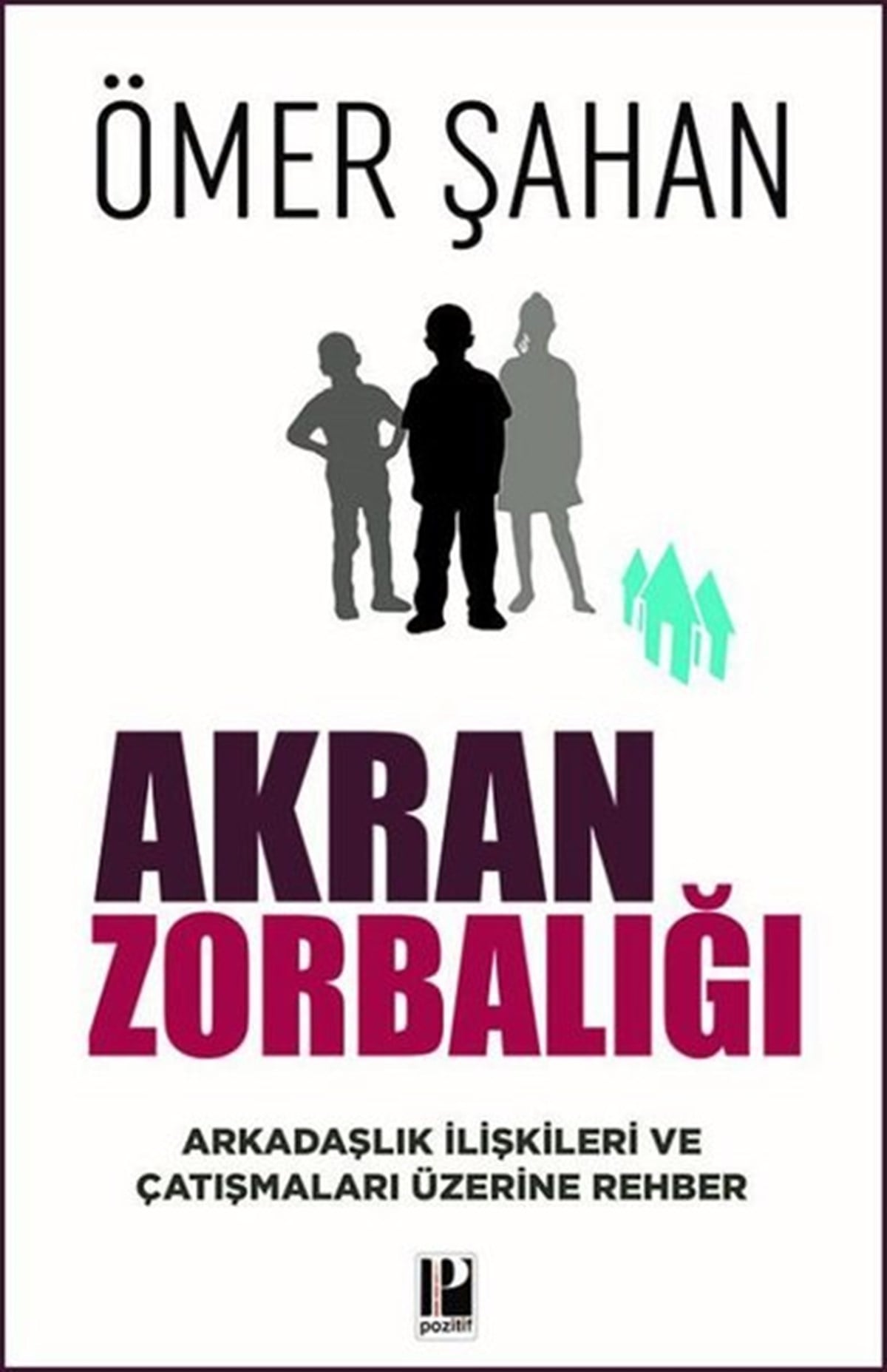 Ömer ŞahanKişisel Gelişim KitaplarıAkran Zorbalığı - Arkadaşlık İlişkileri ve Çatışmaları Üzerine Rehber