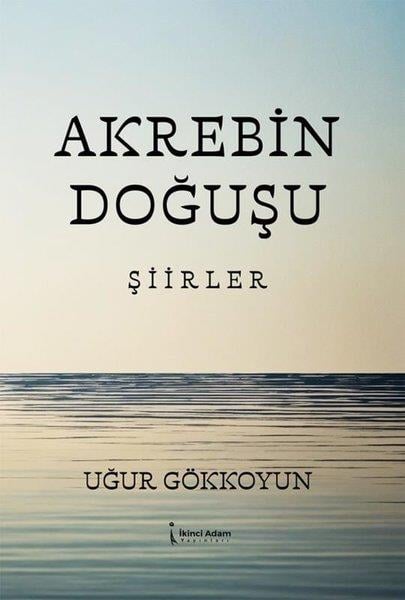 Uğur GökkoyunTürk ŞiiriAkrebin Doğuşu - Şiirler