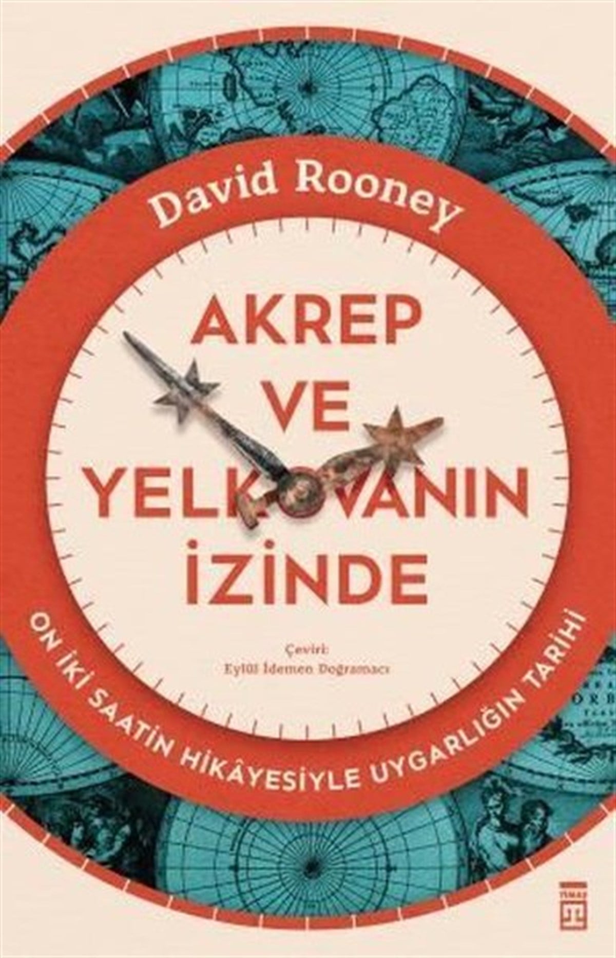 David RooneyPopüler Bilim KitaplarıAkrep ve Yelkovanın İzinde - On İki Saatin Hikayesiyle Uygarlığın Tarihi