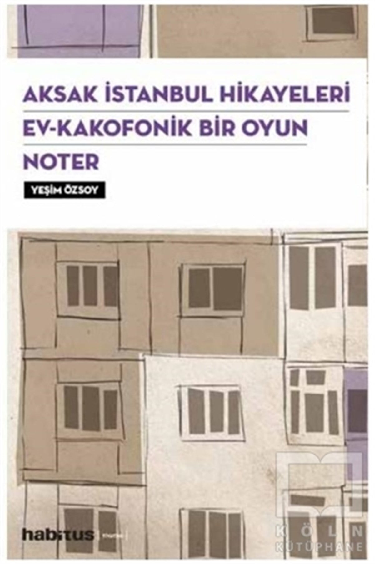 Yeşim ÖzsoyOyunAksak İstanbul Hikayeleri / Ev–Kakofonik Bir Oyun / Noter (3 Oyun Bir Arada)