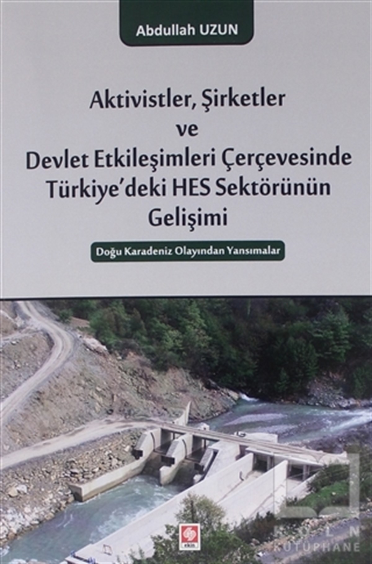 Abdullah UzunTürkiye Siyaseti ve Politikası KitaplarıAktivistler, Şirketler ve Devlet Etkileşimleri Çerçevesinde
Türkiye'deki HES Sektörünün Gelişimi
