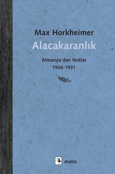 Max HorkheimerSosyoloji KitaplarıAlacakaranlık - Almanya'dan Notlar 1926 - 1931