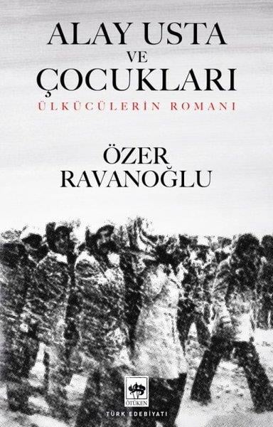 Özer RavanoğluTürkiye RomanAlay Usta ve Çocukları - Ülkücülerin Romanı