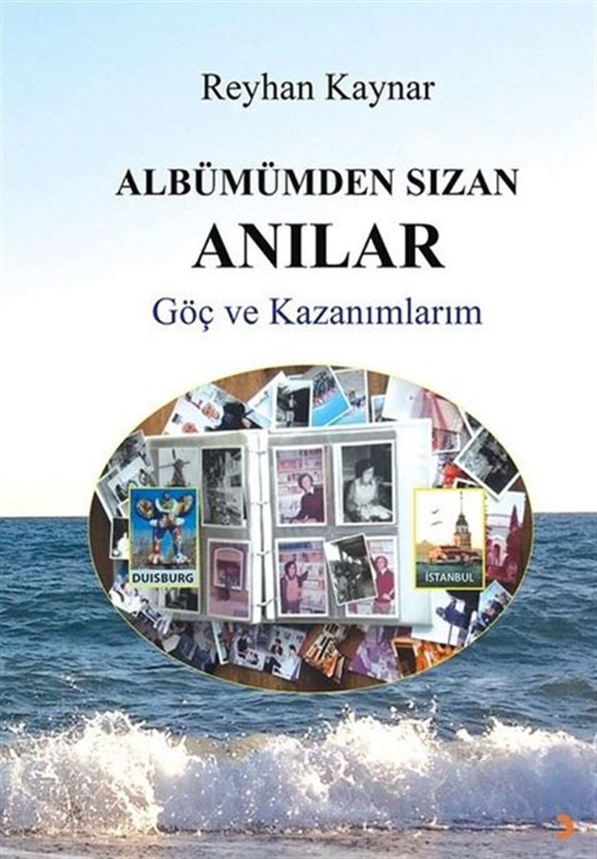 Reyhan KaynarAnı & Mektup & Günlük KitaplarıAlbümümden Sızan Anılar - Göç ve Kazanımlar