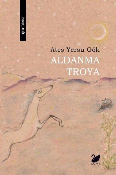 Ateş Yersu GökTürk ŞiiriAldanma Troya