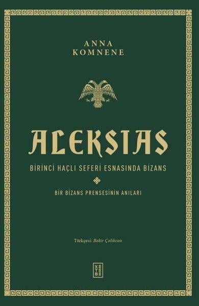 Anna KommeneDünya TarihiAleksias - Birinci Haçlı Seferi Esnasında Bizans - Bir Bizans Prensesinin Anıları
