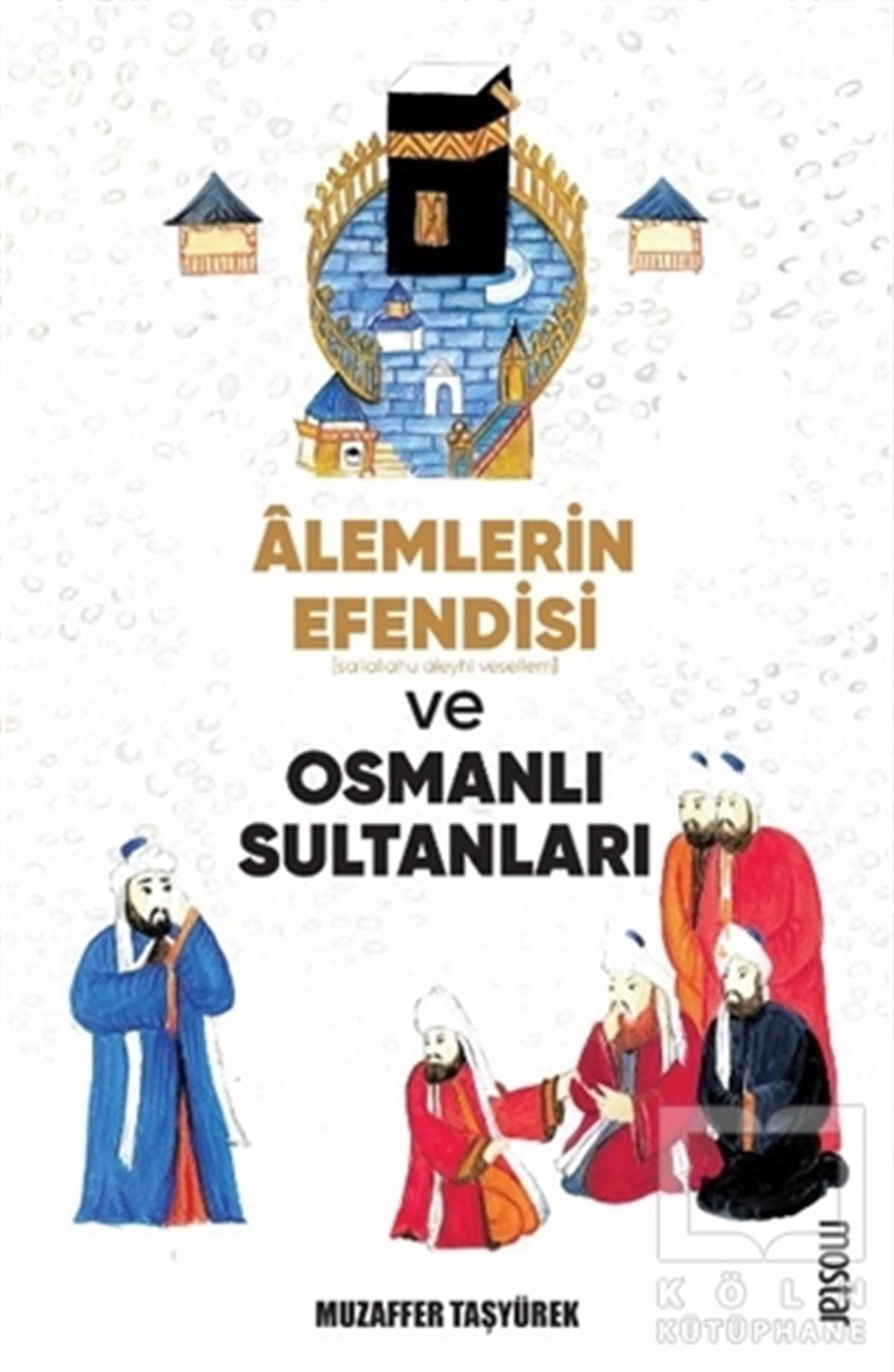 Muzaffer TaşyürekDiğerAlemlerin Efendisi (s.a.v.) ve Osmanlı Sultanları