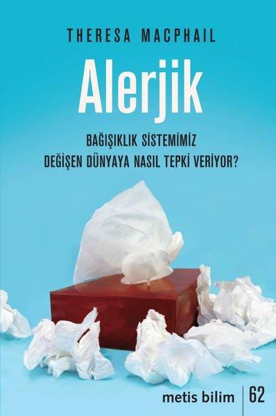 Theresa MacPhailPopüler Bilim KitaplarıAlerjik - Bağışıklık Sistemimiz Değişen Dünyaya Nasıl Tepki Veriyor?